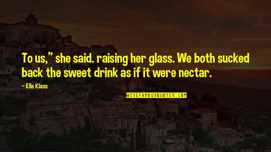 Raising The Bar Quotes By Elle Klass: To us," she said. raising her glass. We