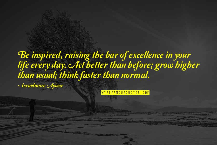 Raising The Bar Quotes By Israelmore Ayivor: Be inspired, raising the bar of excellence in