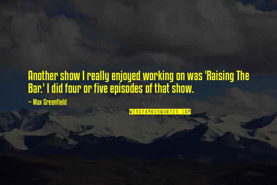 Raising The Bar Quotes By Max Greenfield: Another show I really enjoyed working on was