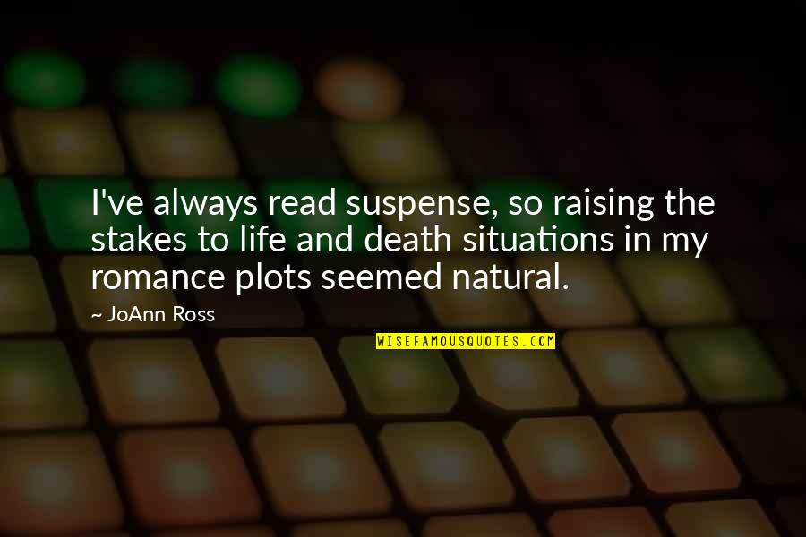 Raising The Stakes Quotes By JoAnn Ross: I've always read suspense, so raising the stakes