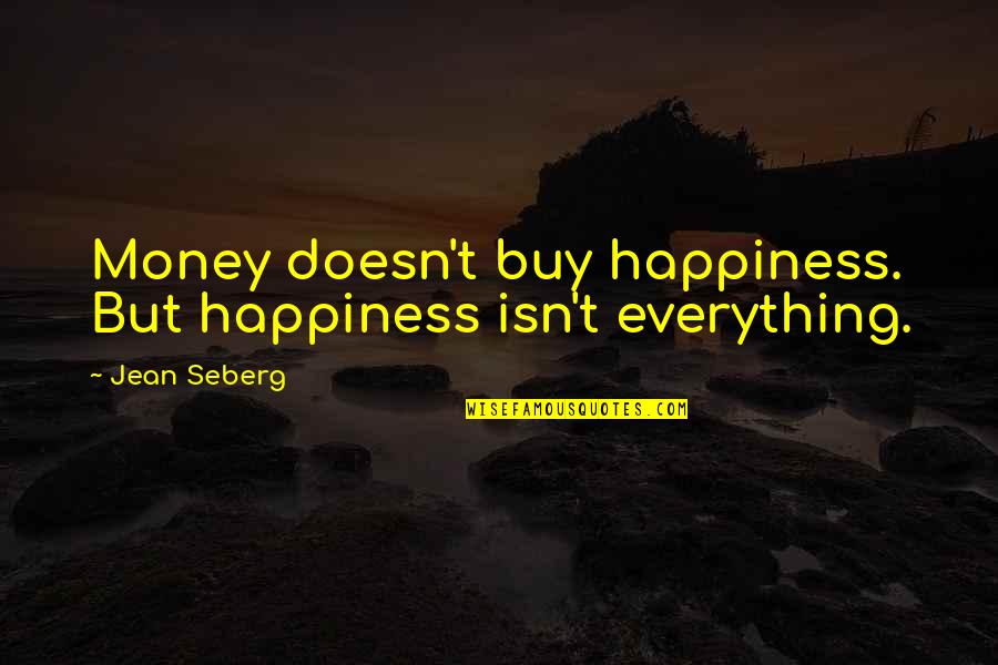 Raising Voice Quotes By Jean Seberg: Money doesn't buy happiness. But happiness isn't everything.