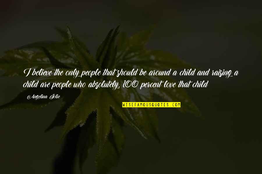 Raising Your Child Quotes By Angelina Jolie: I believe the only people that should be