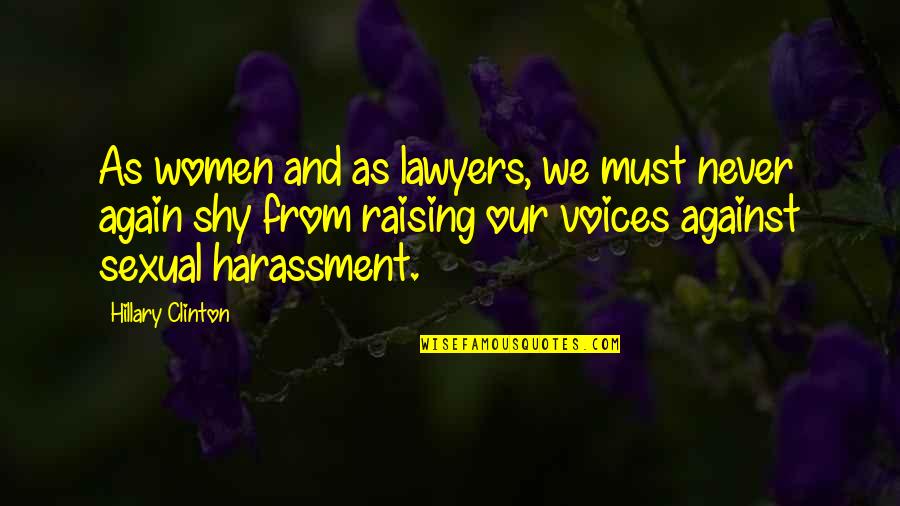 Raising Your Voice Quotes By Hillary Clinton: As women and as lawyers, we must never