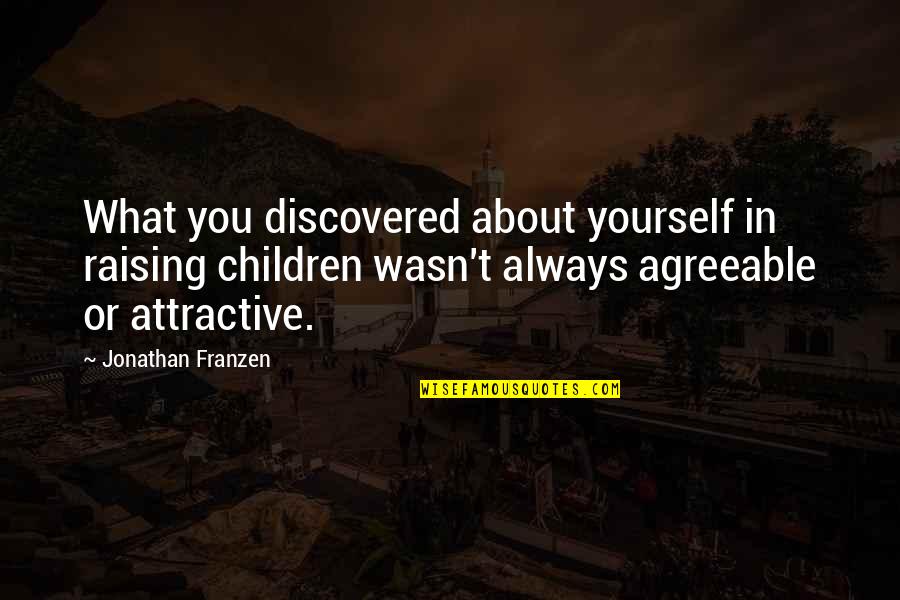 Raising Yourself Quotes By Jonathan Franzen: What you discovered about yourself in raising children