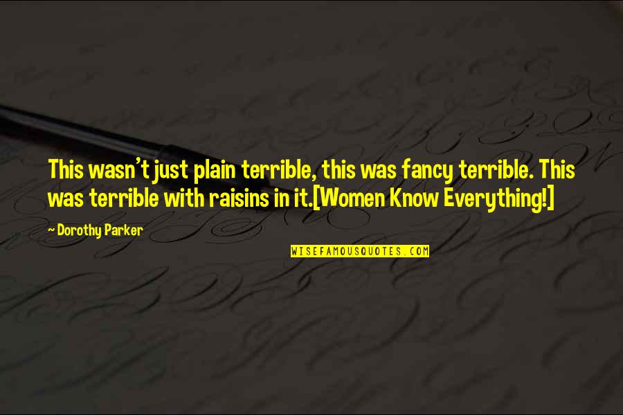 Raisins Quotes By Dorothy Parker: This wasn't just plain terrible, this was fancy