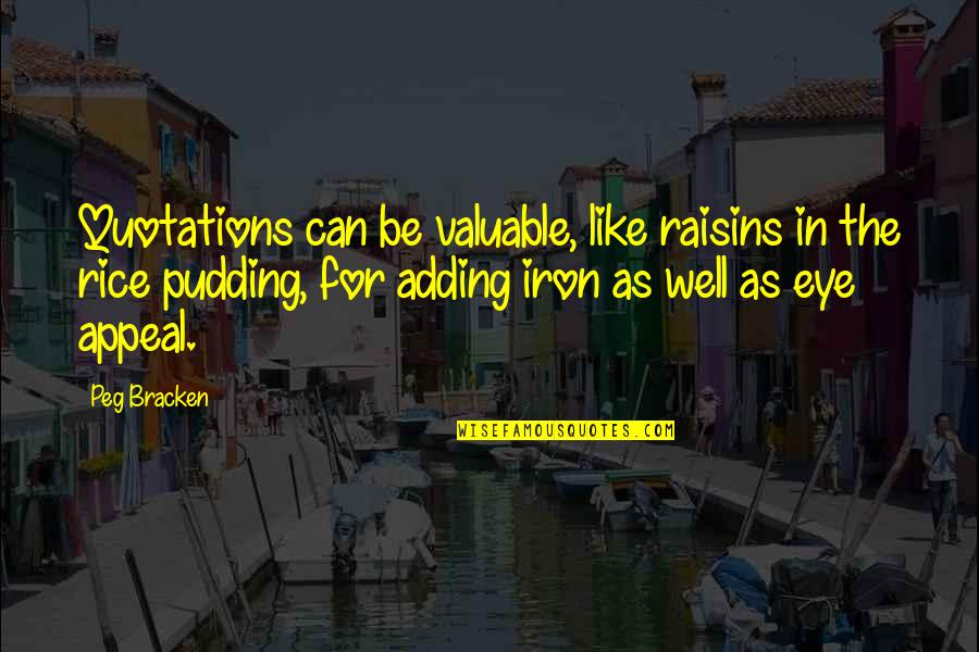 Raisins Quotes By Peg Bracken: Quotations can be valuable, like raisins in the