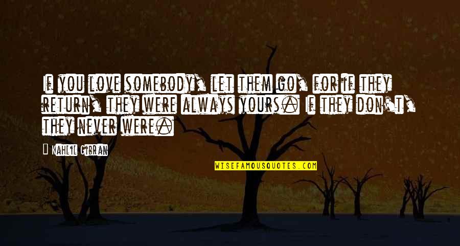 Raisonnement Inductif Quotes By Kahlil Gibran: If you love somebody, let them go, for Raisonnement Inductif Quotes By Kahlil Gibran: If you love somebody, let them go, for