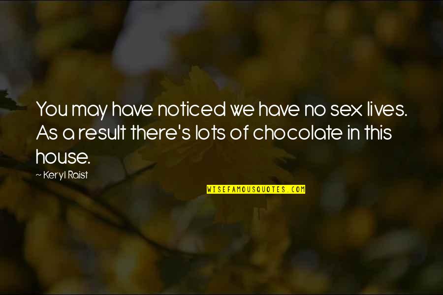 Raist Quotes By Keryl Raist: You may have noticed we have no sex Raist Quotes By Keryl Raist: You may have noticed we have no sex