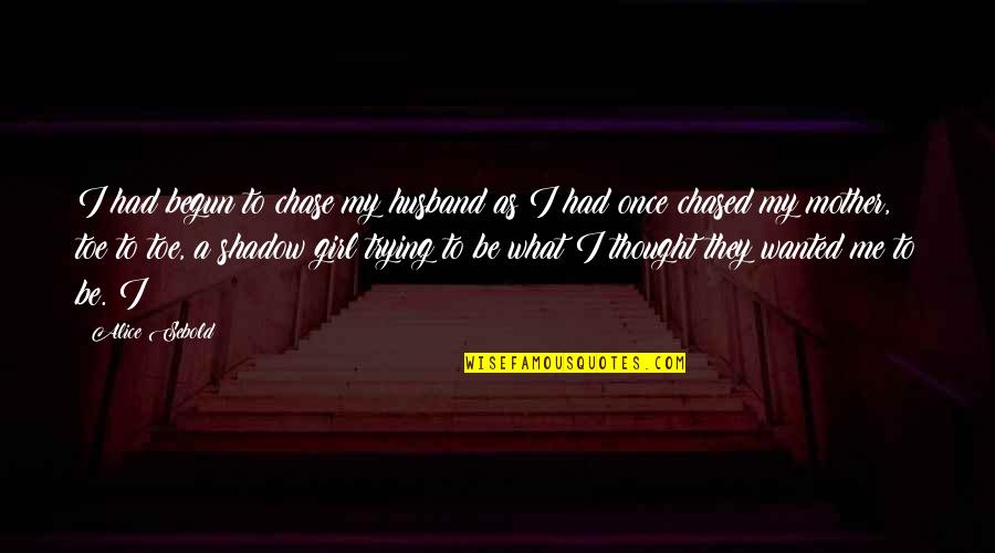 Raistlin And Crysania Quotes By Alice Sebold: I had begun to chase my husband as