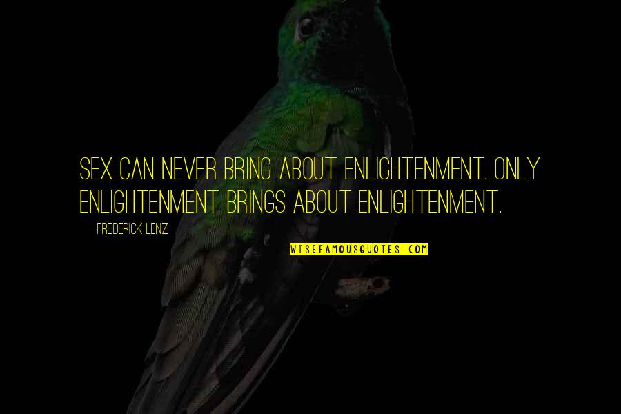 Raistlin And Crysania Quotes By Frederick Lenz: Sex can never bring about enlightenment. Only enlightenment