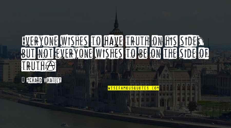 Raistlin And Crysania Quotes By Richard Whately: Everyone wishes to have truth on his side,