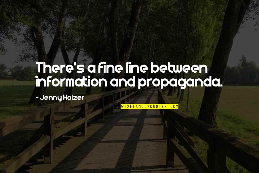 Raistlin Sweetman Quotes By Jenny Holzer: There's a fine line between information and propaganda.