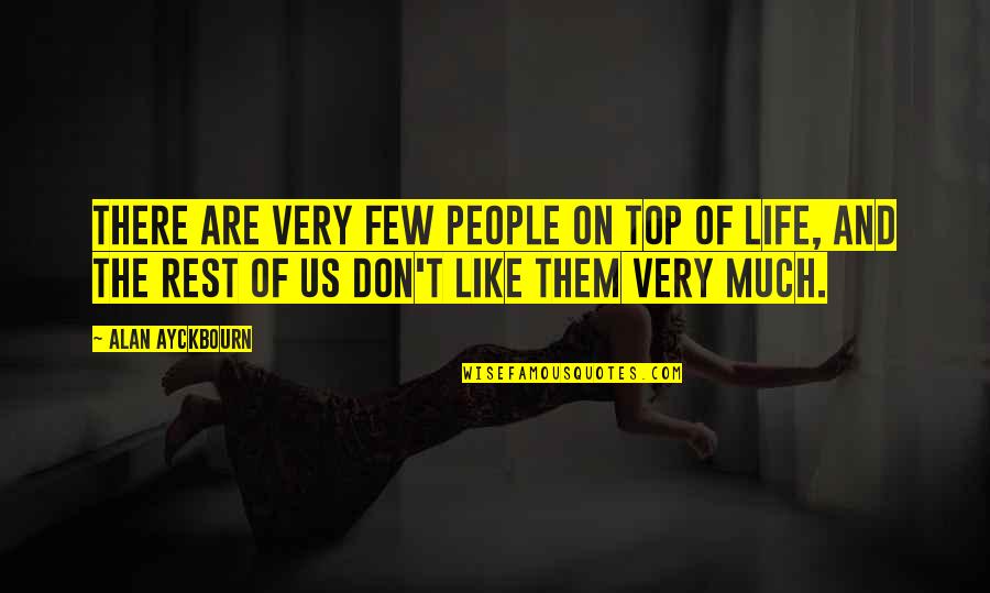 Raistlins Tower Quotes By Alan Ayckbourn: There are very few people on top of