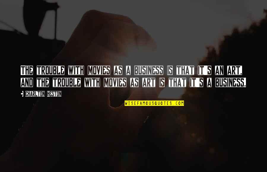 Raisuli Quotes By Charlton Heston: The trouble with movies as a business is