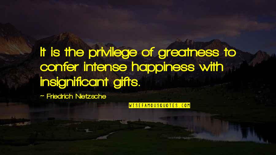 Raisuli Quotes By Friedrich Nietzsche: It is the privilege of greatness to confer