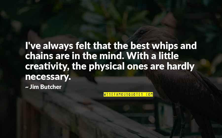 Raith Quotes By Jim Butcher: I've always felt that the best whips and Raith Quotes By Jim Butcher: I've always felt that the best whips and