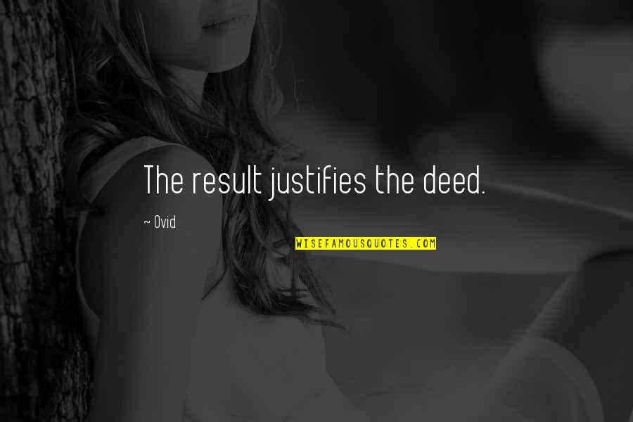 Raithe Quotes By Ovid: The result justifies the deed.