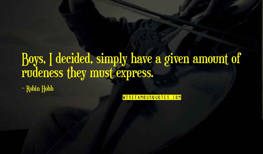 Raitsa Quotes By Robin Hobb: Boys, I decided, simply have a given amount