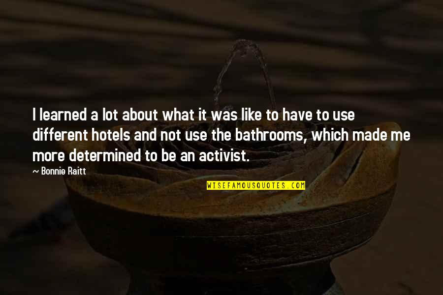 Raitt Bonnie Quotes By Bonnie Raitt: I learned a lot about what it was