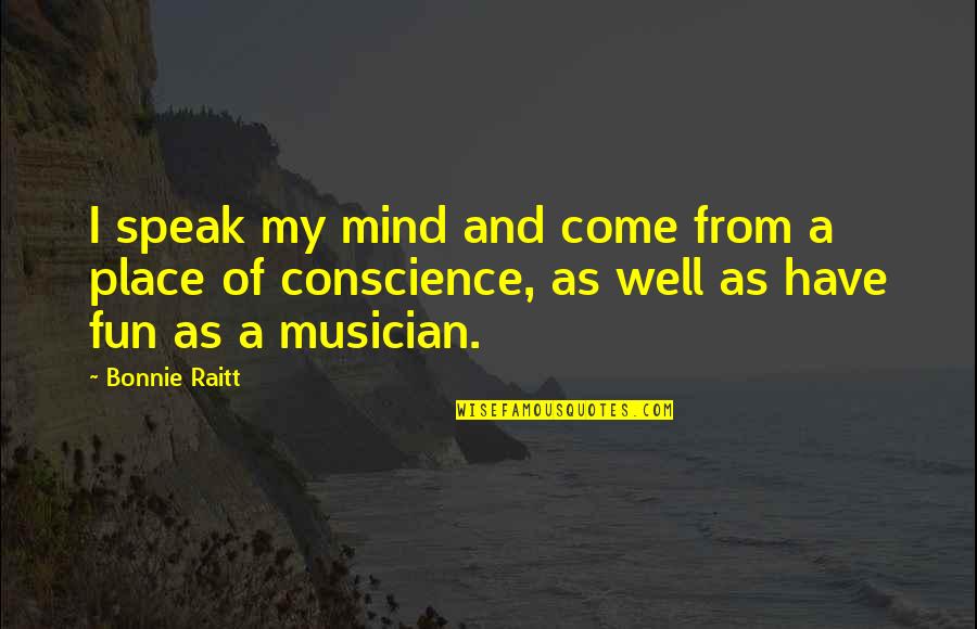 Raitt Bonnie Quotes By Bonnie Raitt: I speak my mind and come from a