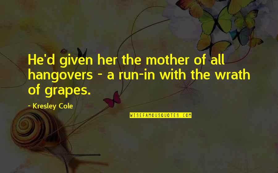 Raiva Canina Quotes By Kresley Cole: He'd given her the mother of all hangovers