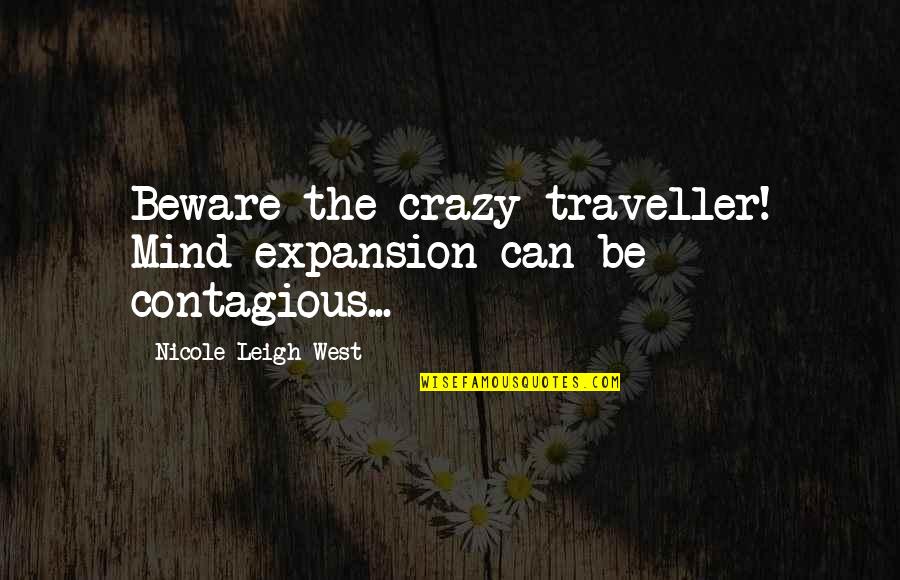 Raivan Quotes By Nicole Leigh West: Beware the crazy traveller! Mind expansion can be Raivan Quotes By Nicole Leigh West: Beware the crazy traveller! Mind expansion can be
