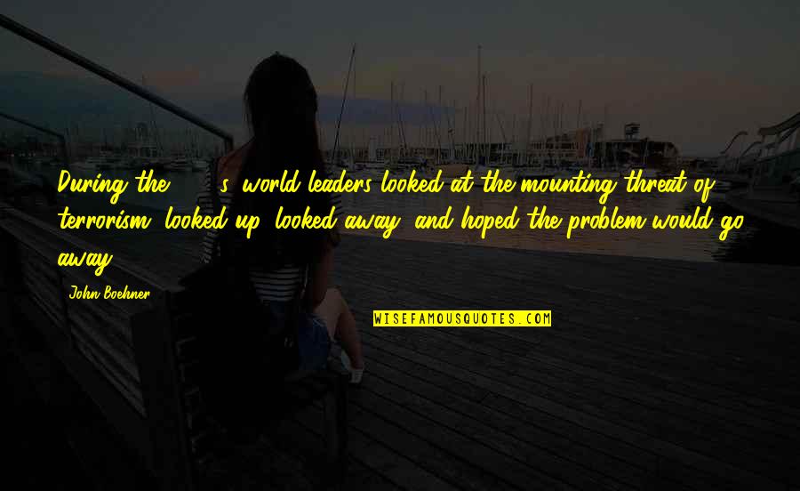 Raivas Aveiro Quotes By John Boehner: During the 1990s, world leaders looked at the Raivas Aveiro Quotes By John Boehner: During the 1990s, world leaders looked at the