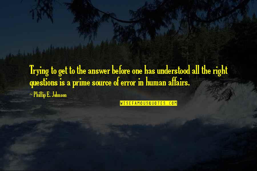 Raivas Aveiro Quotes By Phillip E. Johnson: Trying to get to the answer before one Raivas Aveiro Quotes By Phillip E. Johnson: Trying to get to the answer before one