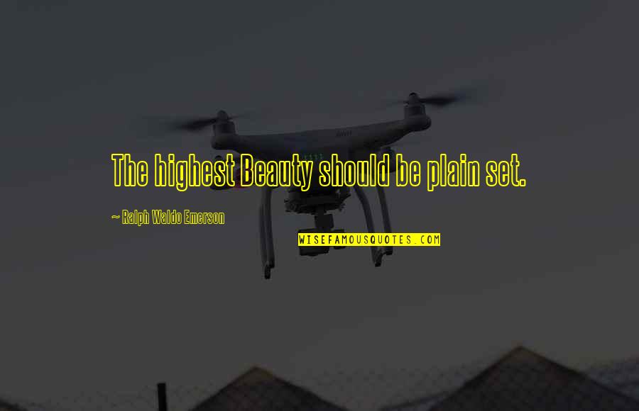 Raiz Cubica Quotes By Ralph Waldo Emerson: The highest Beauty should be plain set.