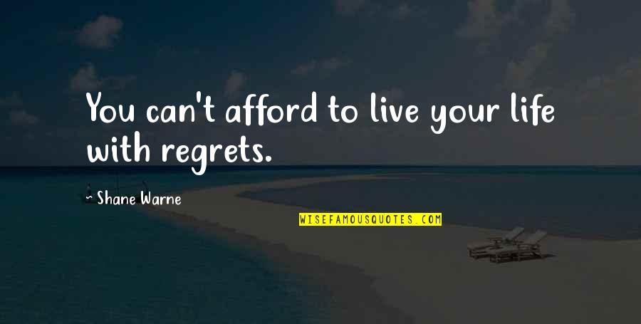 Raiz De Tejocote Quotes By Shane Warne: You can't afford to live your life with Raiz De Tejocote Quotes By Shane Warne: You can't afford to live your life with