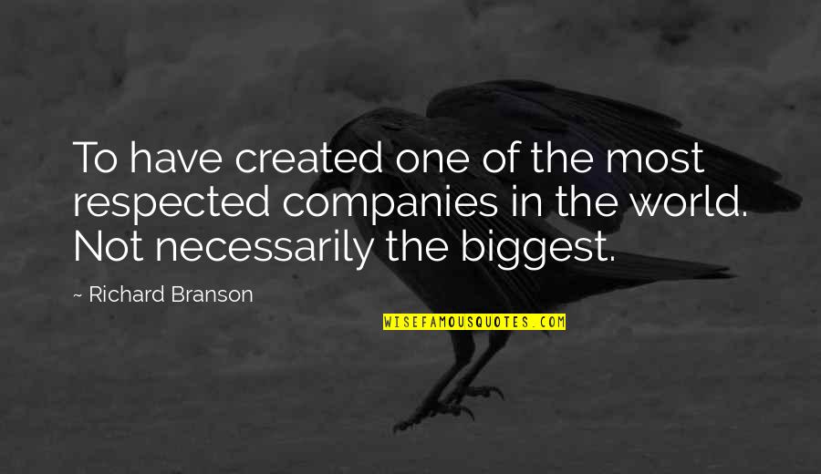 Raiz Quotes By Richard Branson: To have created one of the most respected