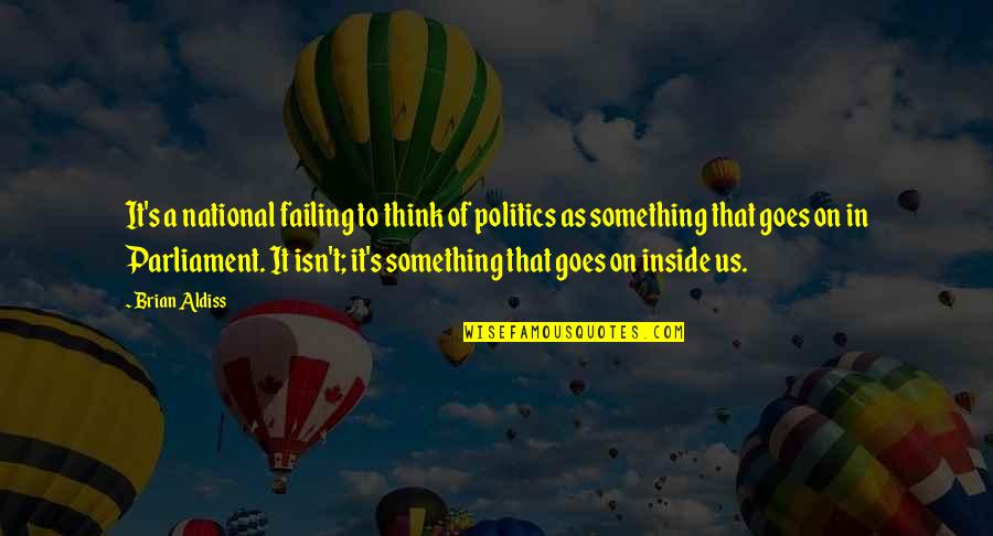 Raized Quotes By Brian Aldiss: It's a national failing to think of politics