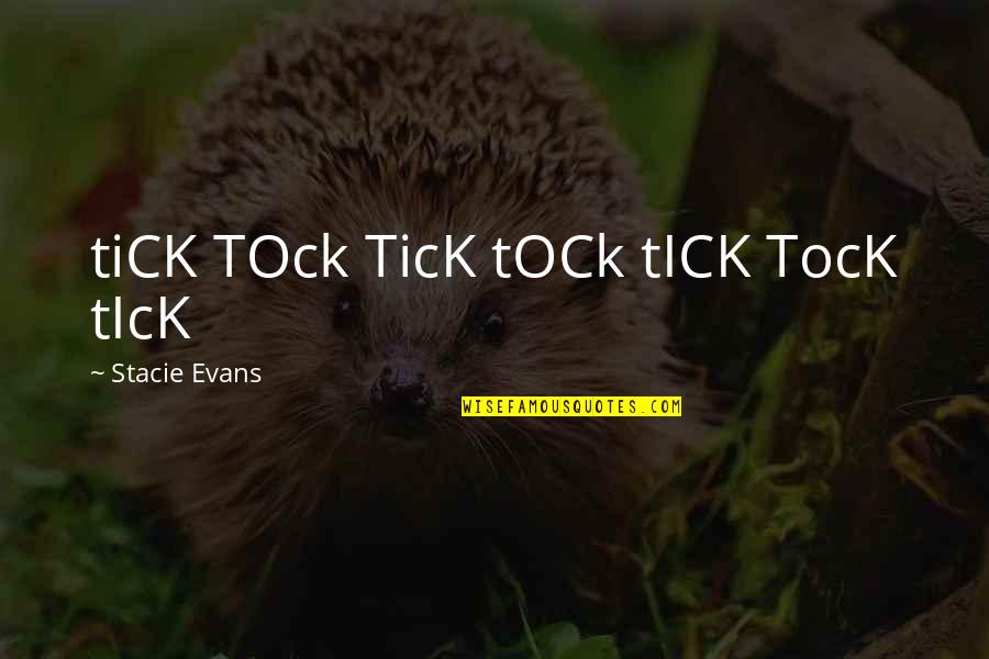 Raized Quotes By Stacie Evans: tiCK TOck TicK tOCk tICK TocK tIcK