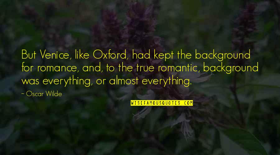 Raj Kundra Quotes By Oscar Wilde: But Venice, like Oxford, had kept the background Raj Kundra Quotes By Oscar Wilde: But Venice, like Oxford, had kept the background