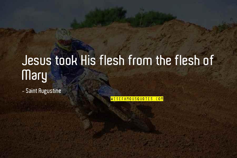 Raj Persaud Quotes By Saint Augustine: Jesus took His flesh from the flesh of