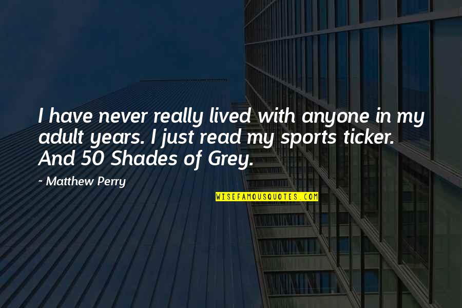 Raj Thakre Quotes By Matthew Perry: I have never really lived with anyone in Raj Thakre Quotes By Matthew Perry: I have never really lived with anyone in