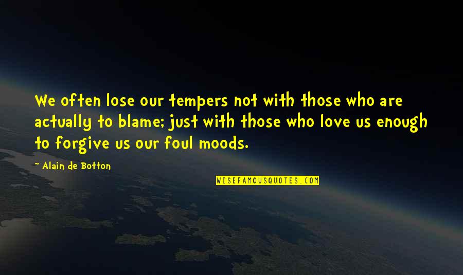 Raja Gemini Quotes By Alain De Botton: We often lose our tempers not with those
