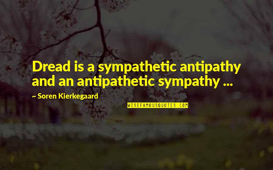 Raja Gemini Quotes By Soren Kierkegaard: Dread is a sympathetic antipathy and an antipathetic