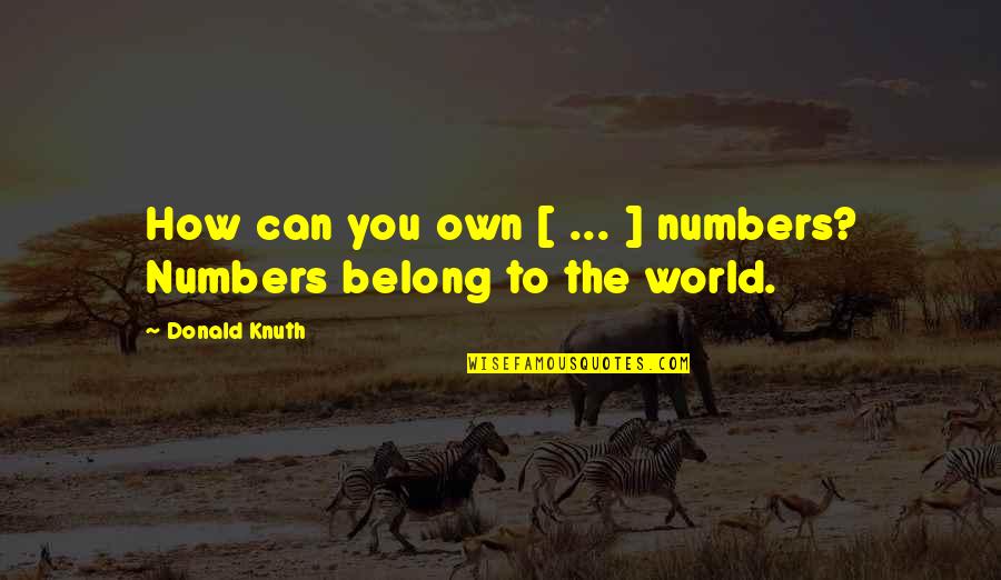 Raja Maharaja Quotes By Donald Knuth: How can you own [ ... ] numbers?