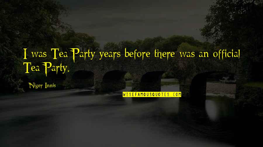 Raja Mohan Roy Quotes By Niger Innis: I was Tea Party years before there was