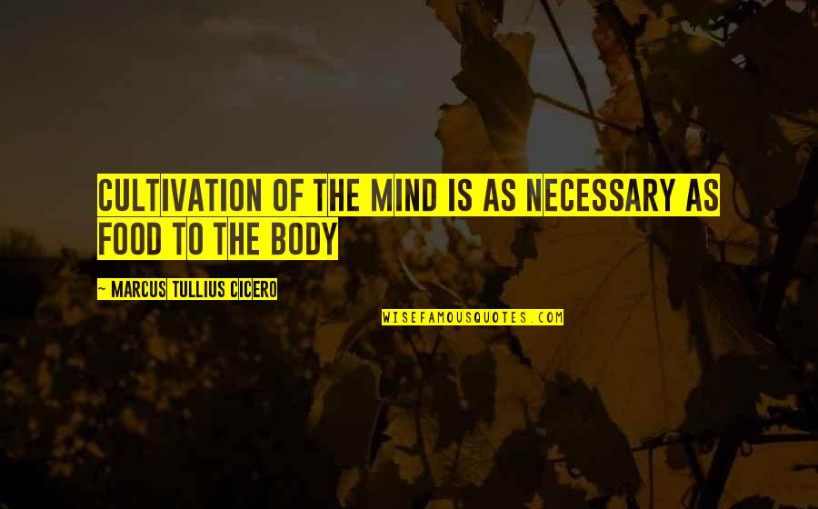 Raja Rani Film Photos With Quotes By Marcus Tullius Cicero: Cultivation of the mind is as necessary as