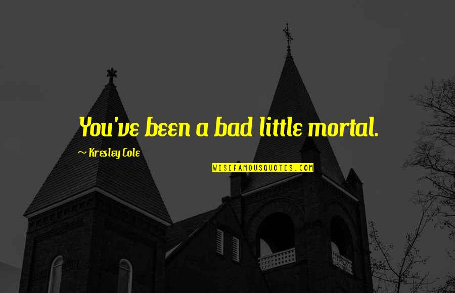 Raja Rani Movie Sad Quotes By Kresley Cole: You've been a bad little mortal.