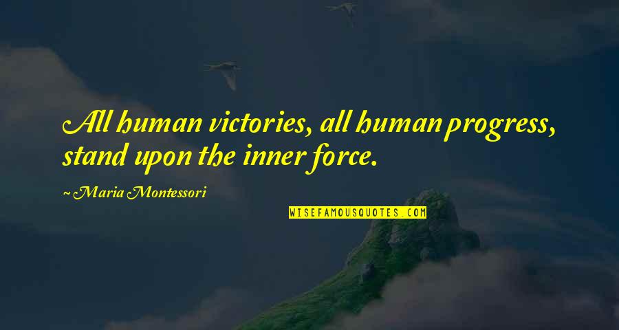 Raja Ravi Varma Quotes By Maria Montessori: All human victories, all human progress, stand upon Raja Ravi Varma Quotes By Maria Montessori: All human victories, all human progress, stand upon
