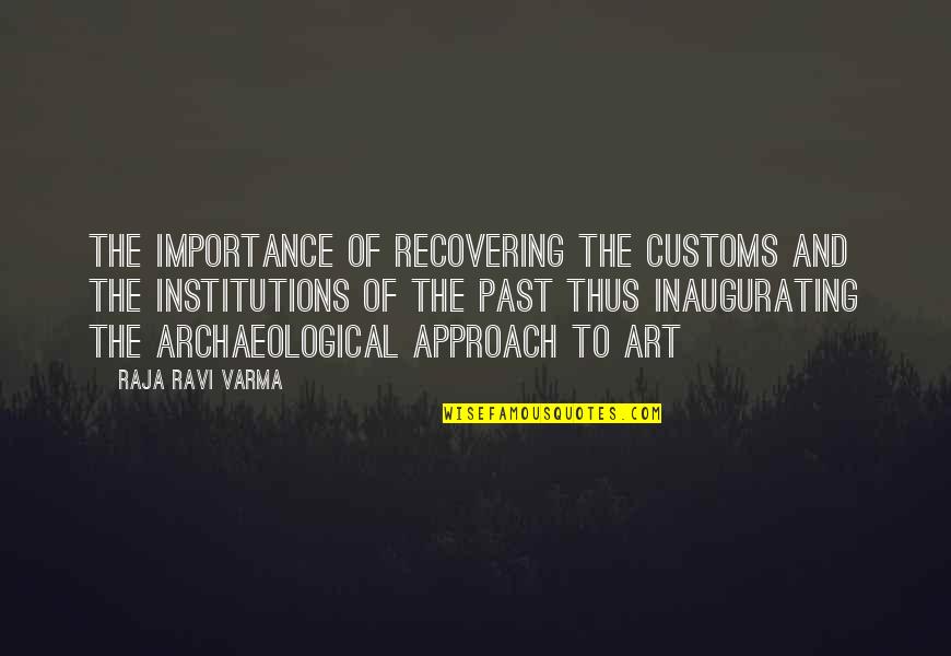 Raja Ravi Varma Quotes By Raja Ravi Varma: The importance of recovering the customs and the Raja Ravi Varma Quotes By Raja Ravi Varma: The importance of recovering the customs and the