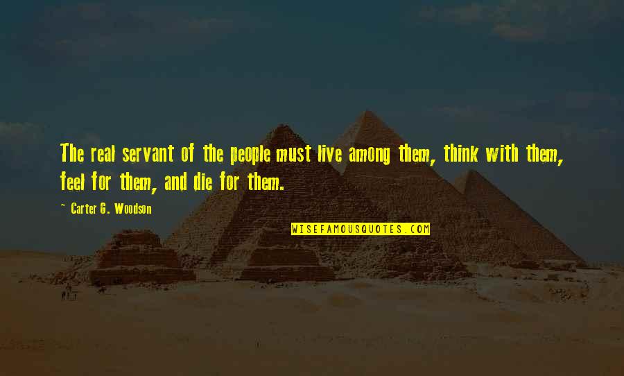 Raja Ravi Verma Quotes By Carter G. Woodson: The real servant of the people must live Raja Ravi Verma Quotes By Carter G. Woodson: The real servant of the people must live