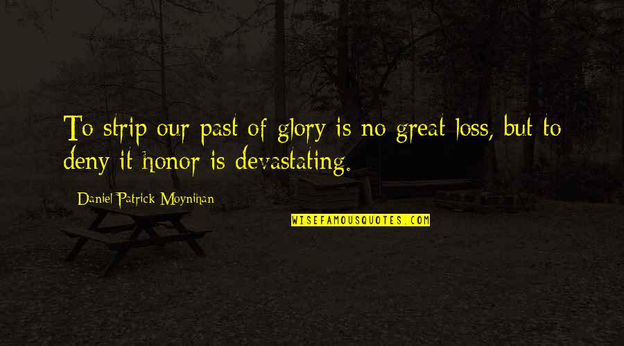 Raja Ravi Verma Quotes By Daniel Patrick Moynihan: To strip our past of glory is no Raja Ravi Verma Quotes By Daniel Patrick Moynihan: To strip our past of glory is no
