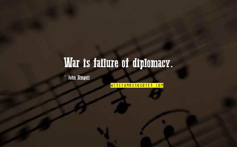 Rajaa Al Quotes By John Dingell: War is failure of diplomacy. Rajaa Al Quotes By John Dingell: War is failure of diplomacy.