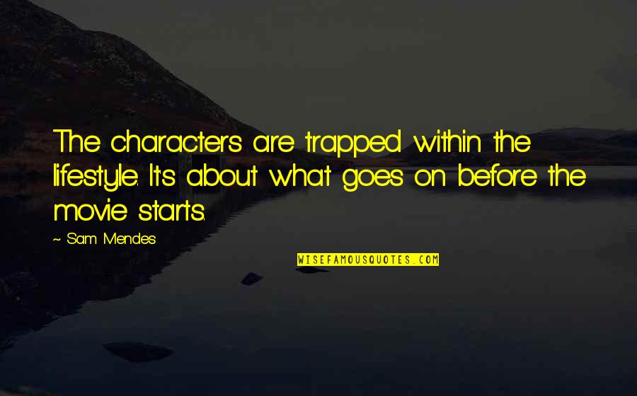 Rajaa Al Quotes By Sam Mendes: The characters are trapped within the lifestyle. It's Rajaa Al Quotes By Sam Mendes: The characters are trapped within the lifestyle. It's