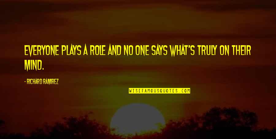 Rajab Ali And Sons Quotes By Richard Ramirez: Everyone plays a role and no one says Rajab Ali And Sons Quotes By Richard Ramirez: Everyone plays a role and no one says