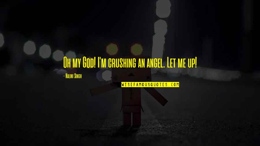 Rajabally Dentist Quotes By Nalini Singh: Oh my God! I'm crushing an angel. Let